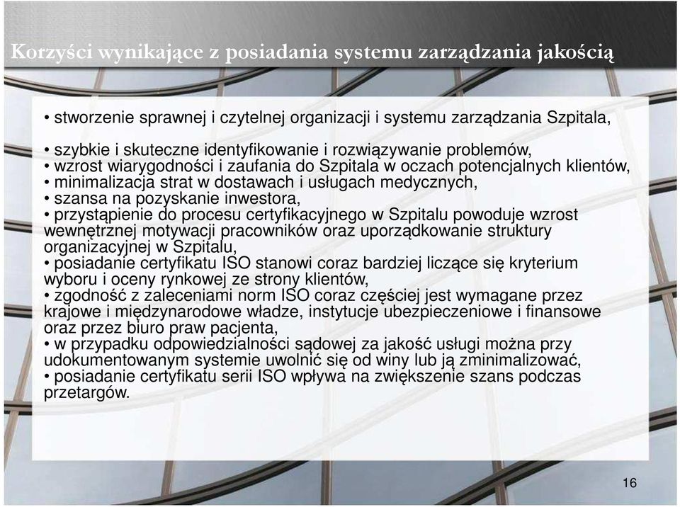 certyfikacyjnego w Szpitalu powoduje wzrost wewnętrznej motywacji pracowników oraz uporządkowanie struktury organizacyjnej w Szpitalu, posiadanie certyfikatu ISO stanowi coraz bardziej liczące się