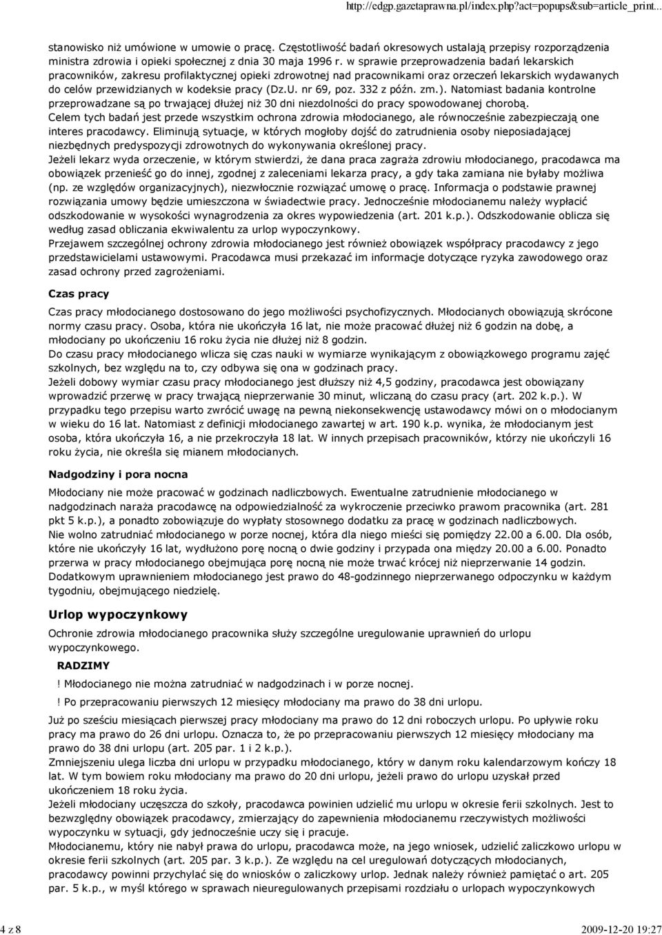 nr 69, poz. 332 z późn. zm.). Natomiast badania kontrolne przeprowadzane są po trwającej dłuŝej niŝ 30 dni niezdolności do pracy spowodowanej chorobą.