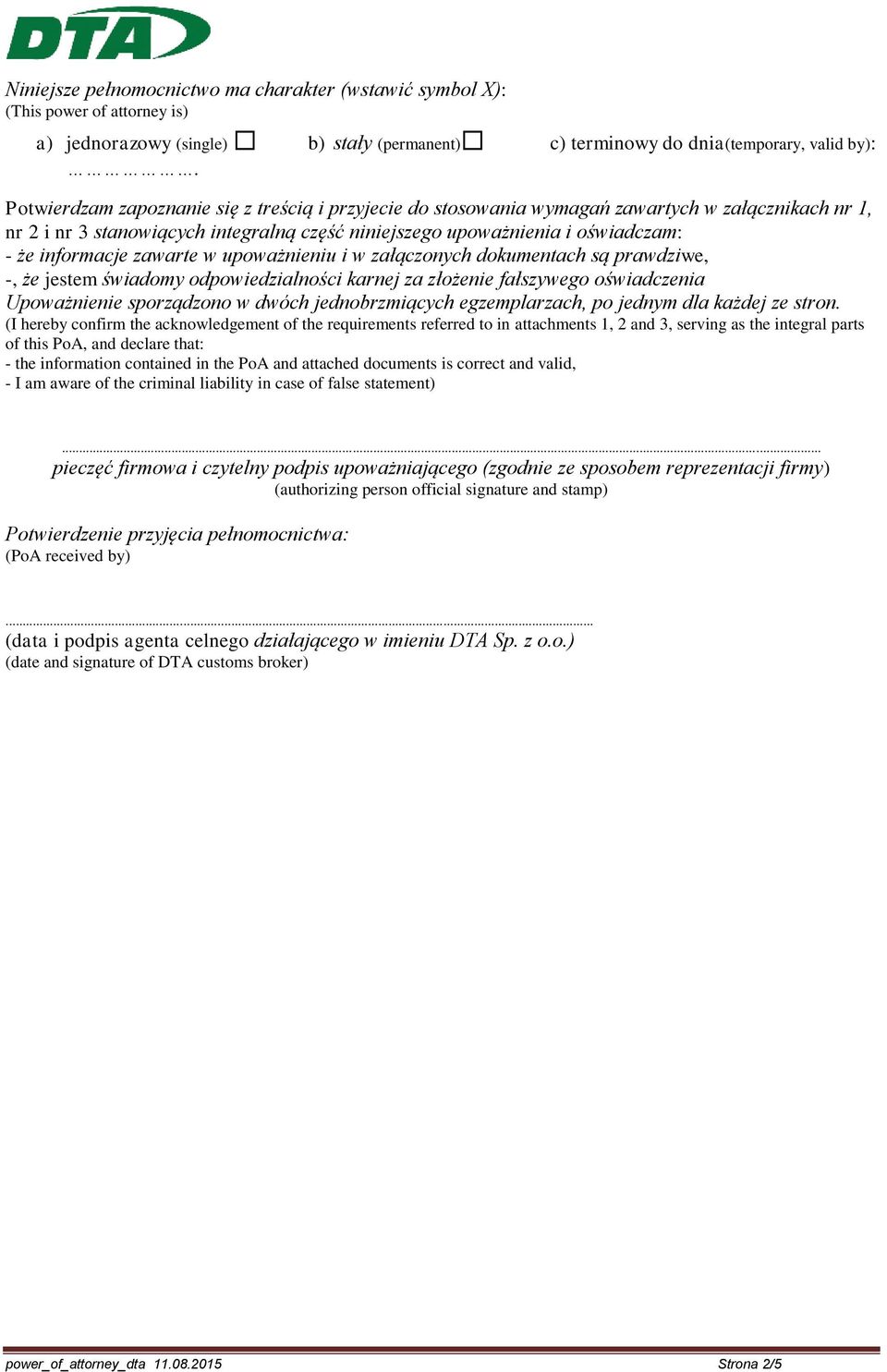 zawarte w upoważnieniu i w załączonych dokumentach są prawdziwe, -, że jestem świadomy odpowiedzialności karnej za złożenie fałszywego oświadczenia Upoważnienie sporządzono w dwóch jednobrzmiących