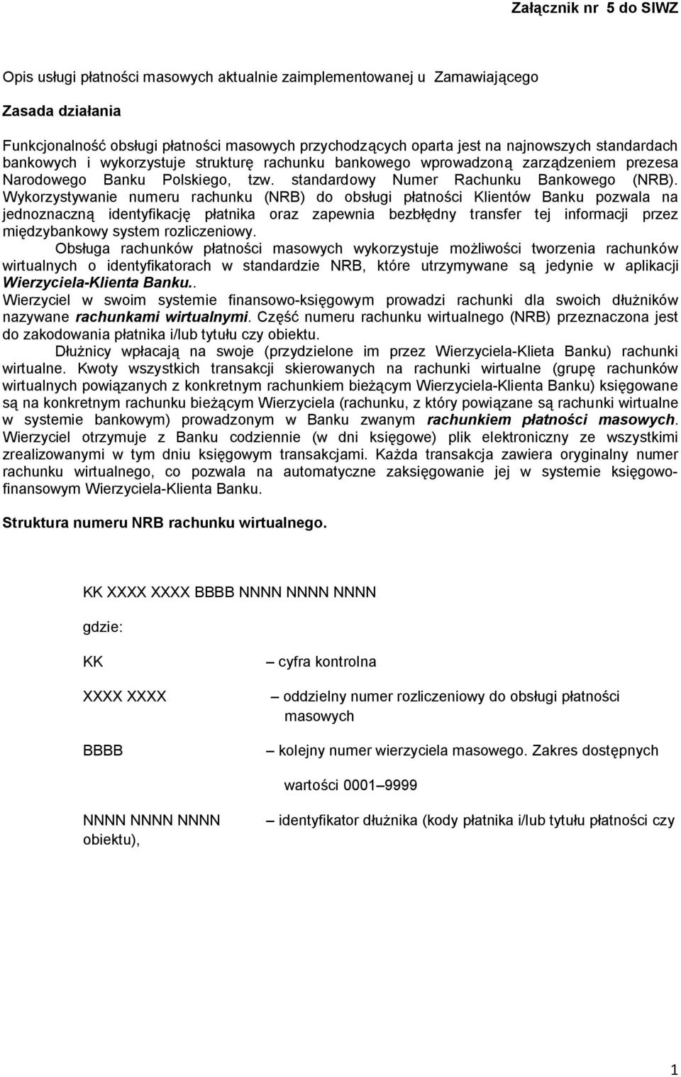 Wykorzystywanie numeru rachunku (NRB) do obsługi płatności Klientów Banku pozwala na jednoznaczną identyfikację płatnika oraz zapewnia bezbłędny transfer tej informacji przez międzybankowy system