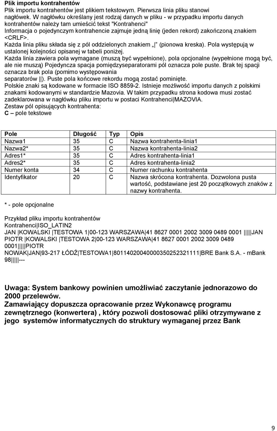 rekord) zakończoną znakiem <CRLF>. Każda linia pliku składa się z pól oddzielonych znakiem (pionowa kreska). Pola występują w ustalonej kolejności opisanej w tabeli poniżej.