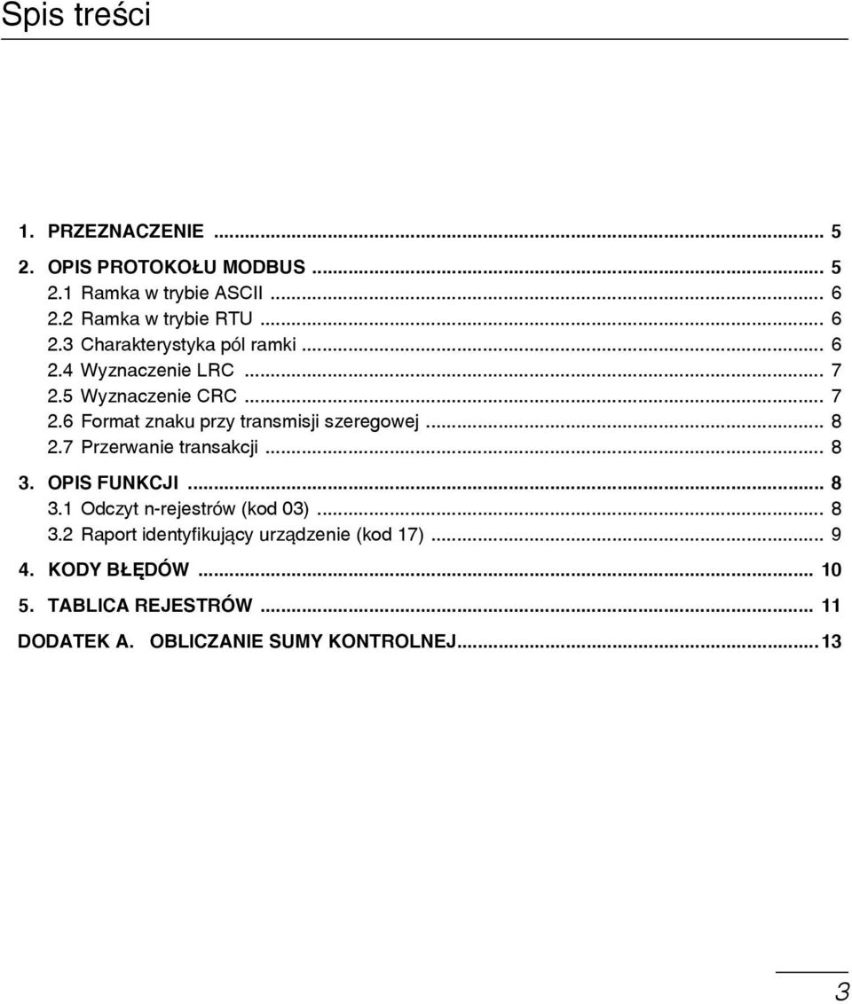 5 Wyznaczenie CRC... 7 2.6 Format znaku przy transmisji szeregowej... 8 2.7 Przerwanie transakcji... 8 3. OPIS FUNKCJI.