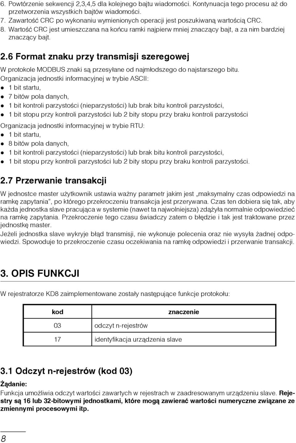 6 Format znaku przy transmisji szeregowej W protokole MODBUS znaki są przesyłane od najmłodszego do najstarszego bitu.