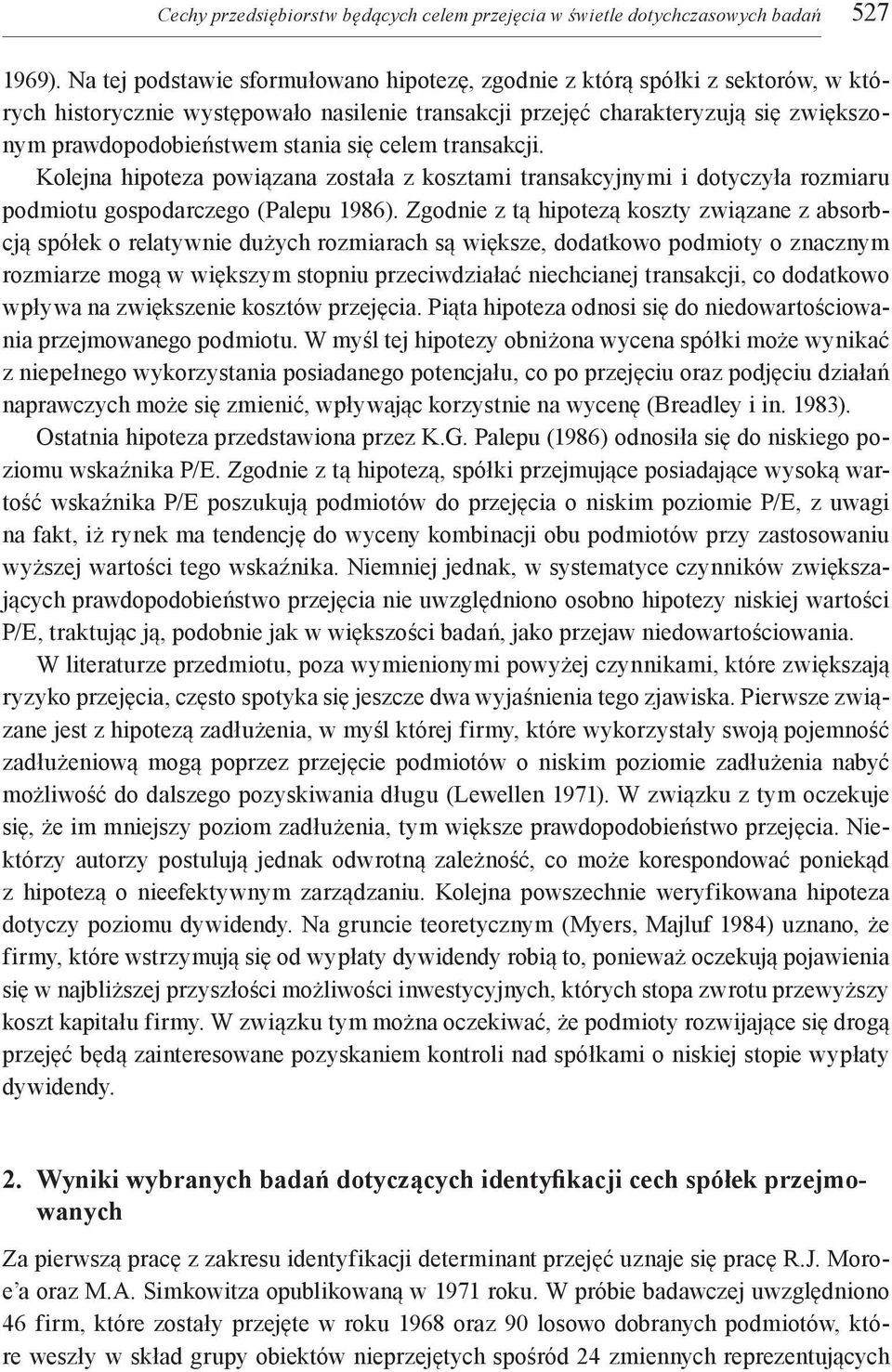 się celem transakcji. Kolejna hipoteza powiązana została z kosztami transakcyjnymi i dotyczyła rozmiaru podmiotu gospodarczego (Palepu 1986).