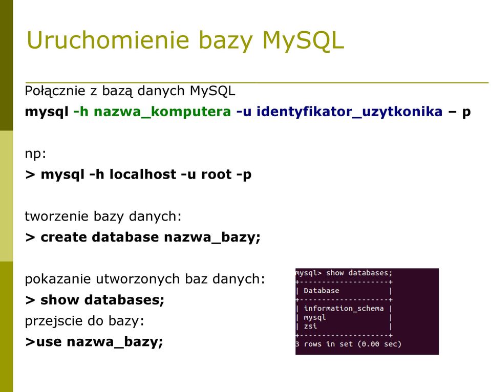 -u root -p tworzenie bazy danych: > create database nazwa_bazy;