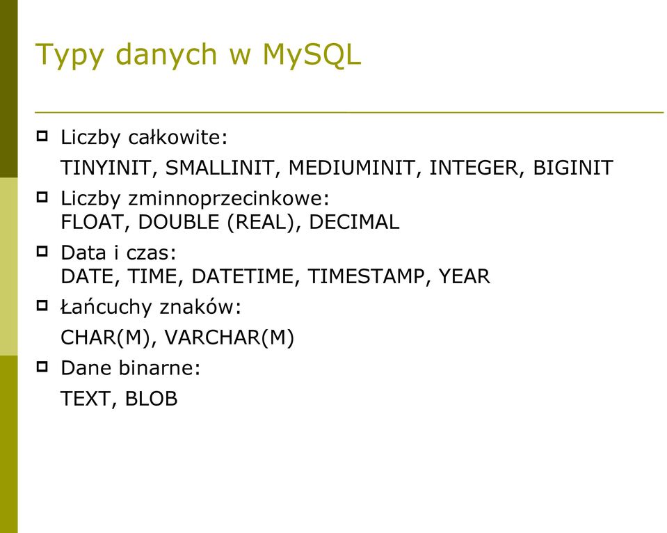 DOUBLE (REAL), DECIMAL Data i czas: DATE, TIME, DATETIME,