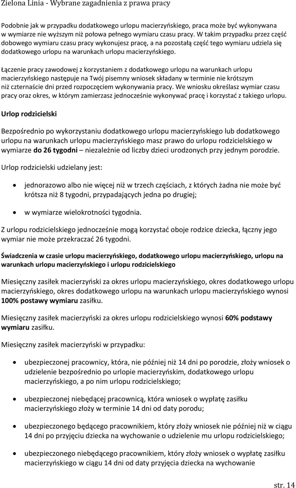 Łączenie pracy zawodowej z korzystaniem z dodatkowego urlopu na warunkach urlopu macierzyńskiego następuje na Twój pisemny wniosek składany w terminie nie krótszym niż czternaście dni przed