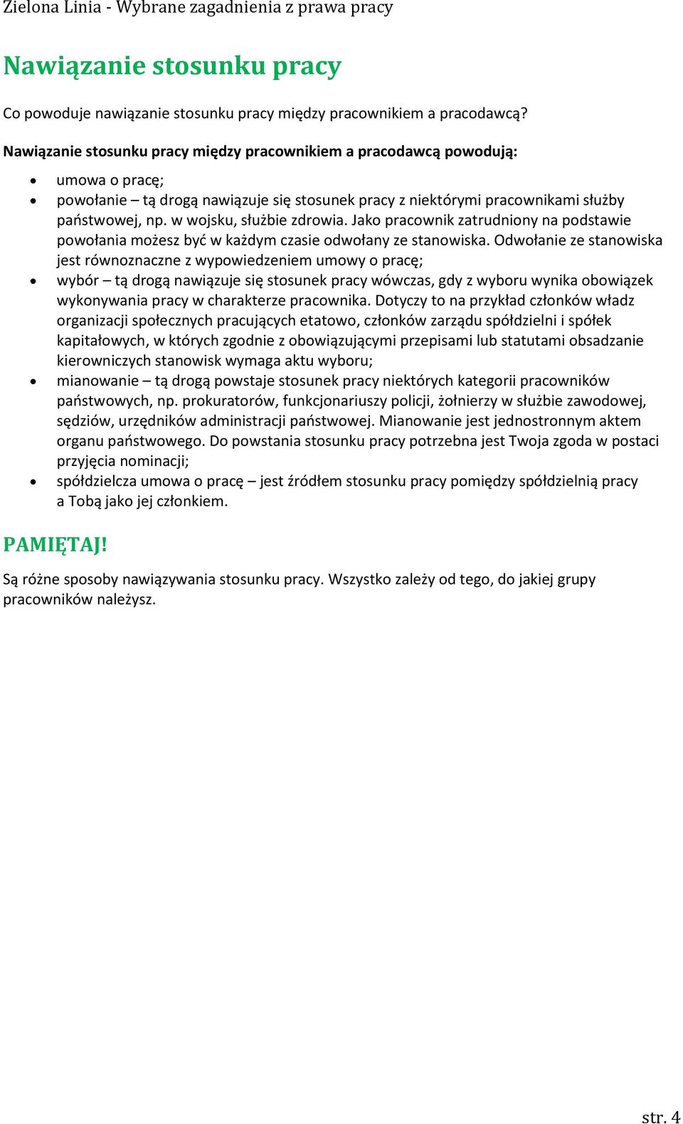 w wojsku, służbie zdrowia. Jako pracownik zatrudniony na podstawie powołania możesz być w każdym czasie odwołany ze stanowiska.