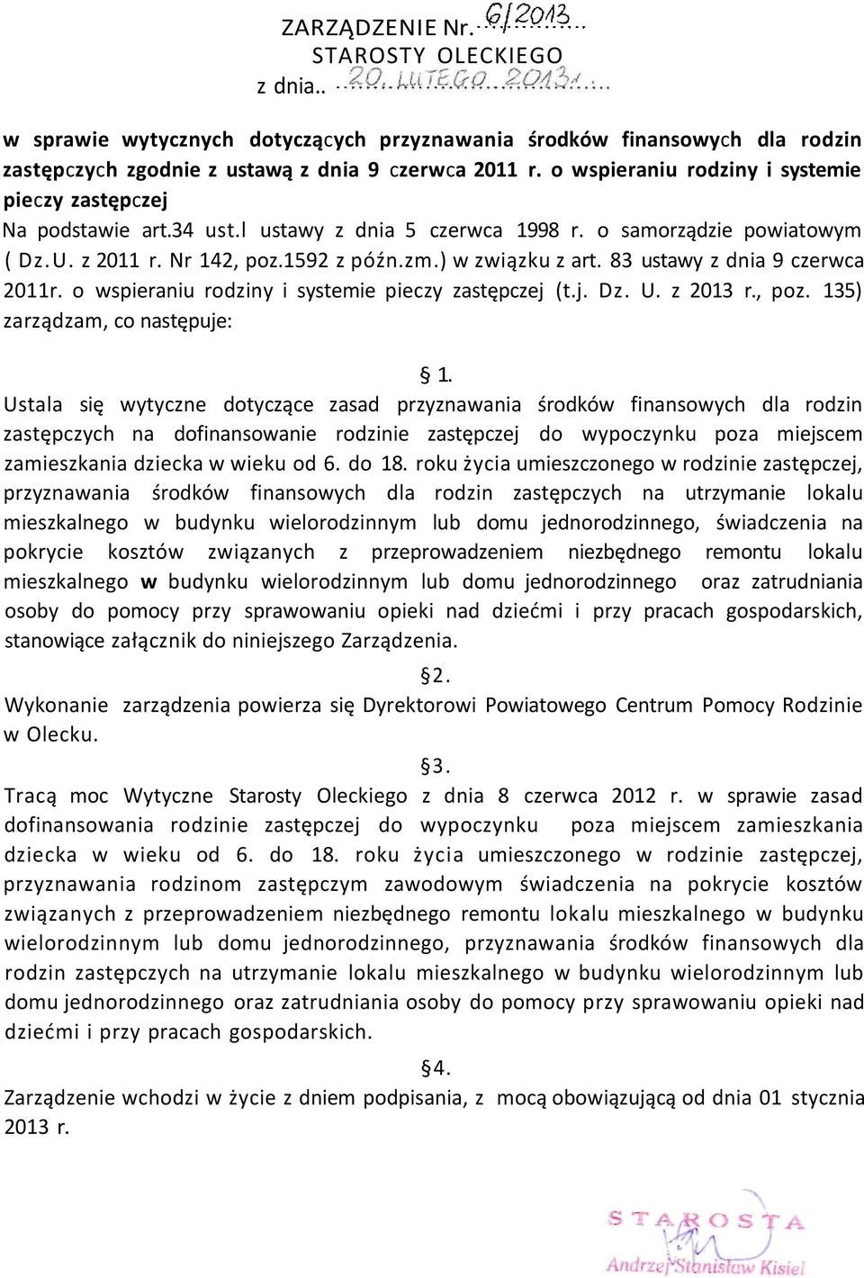 83 ustawy z dnia 9 czerwca 2011r. o wspieraniu rodziny i systemie pieczy zastępczej (t.j. Dz. U. z 2013 r., poz. 135) zarządzam, co następuje: 1.