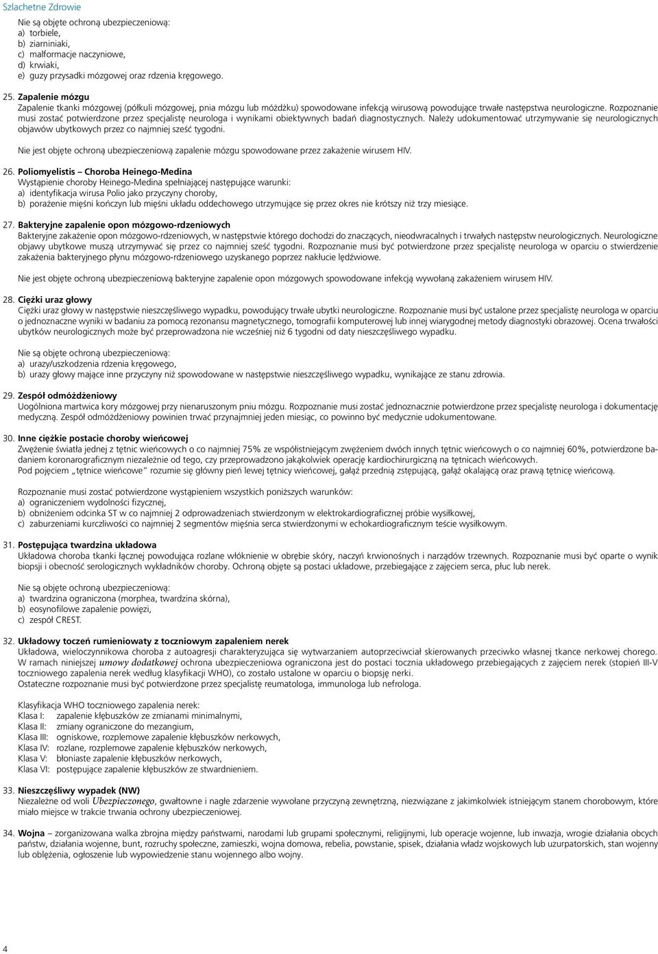 Rozpoznanie musi zostać potwierdzone przez specjalistę neurologa i wynikami obiektywnych badań diagnostycznych.