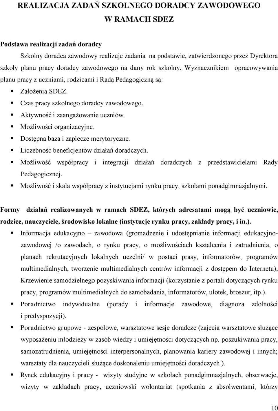 Aktywność i zaangażowanie uczniów. Możliwości organizacyjne. Dostępna baza i zaplecze merytoryczne. Liczebność beneficjentów działań doradczych.