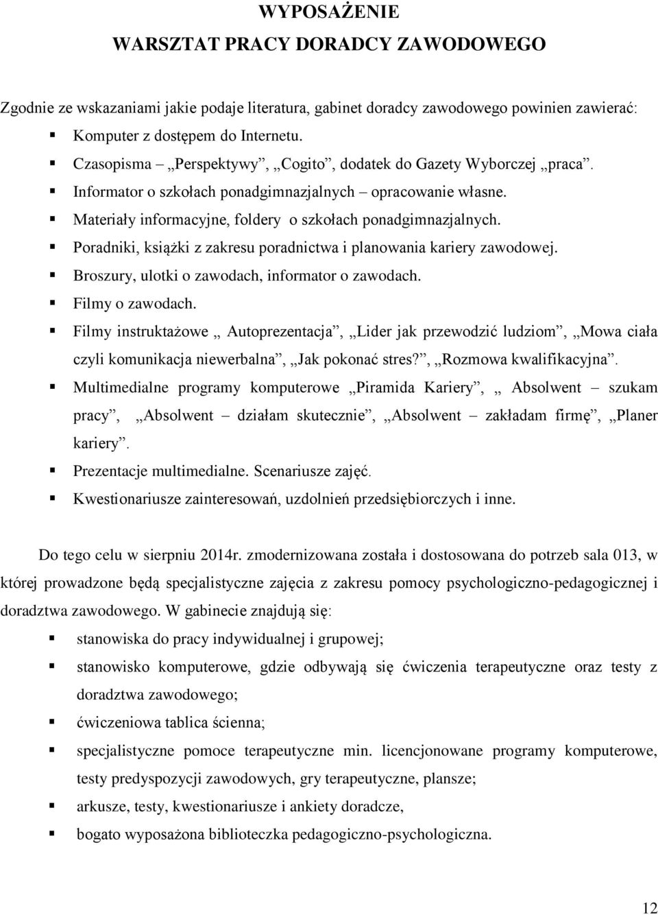 Poradniki, książki z zakresu poradnictwa i planowania kariery zawodowej. Broszury, ulotki o zawodach, informator o zawodach. Filmy o zawodach.