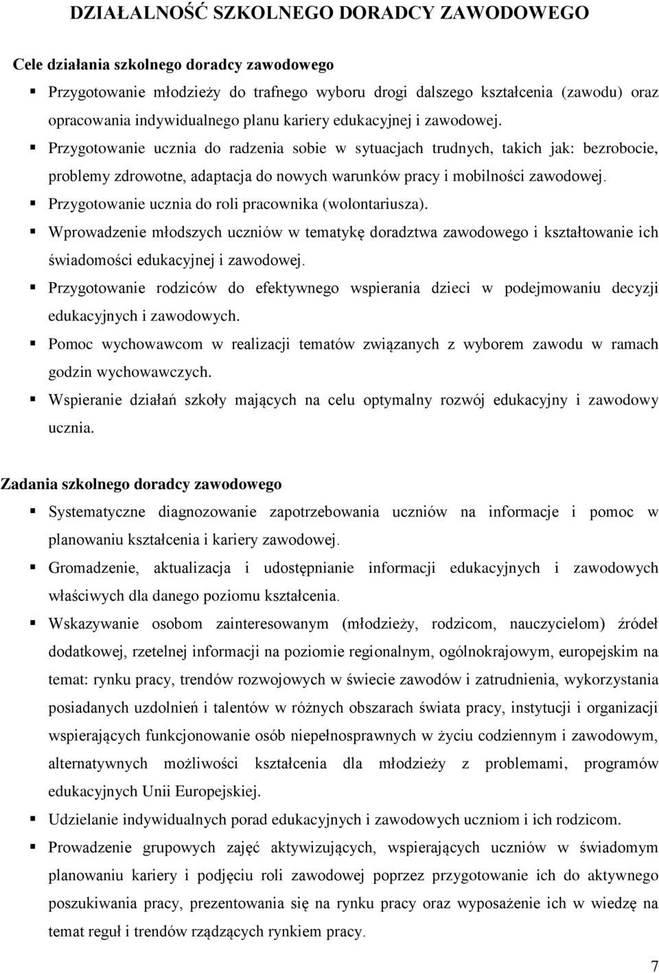 Przygotowanie ucznia do radzenia sobie w sytuacjach trudnych, takich jak: bezrobocie, problemy zdrowotne, adaptacja do nowych warunków pracy i mobilności zawodowej.