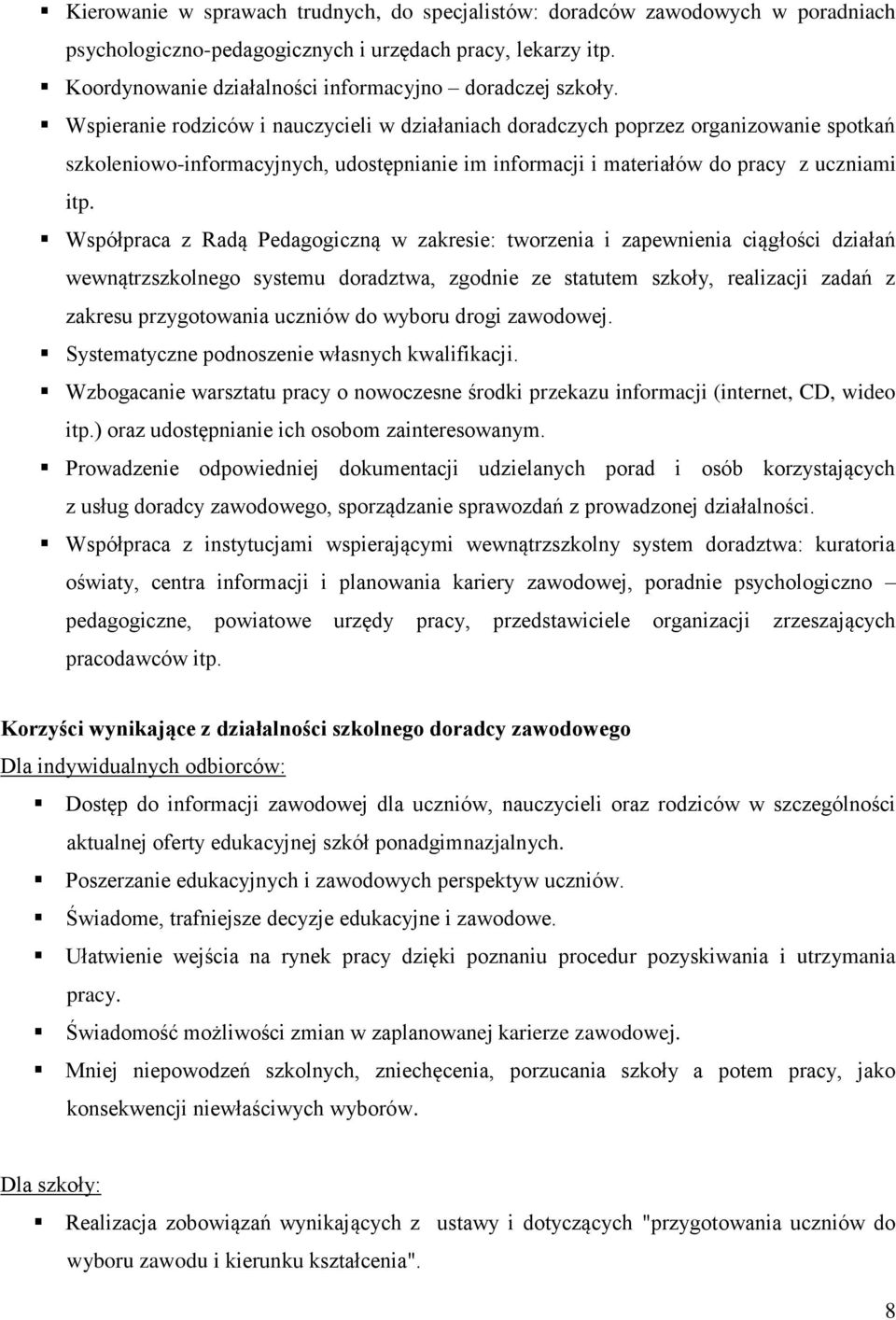 Współpraca z Radą Pedagogiczną w zakresie: tworzenia i zapewnienia ciągłości działań wewnątrzszkolnego systemu doradztwa, zgodnie ze statutem szkoły, realizacji zadań z zakresu przygotowania uczniów