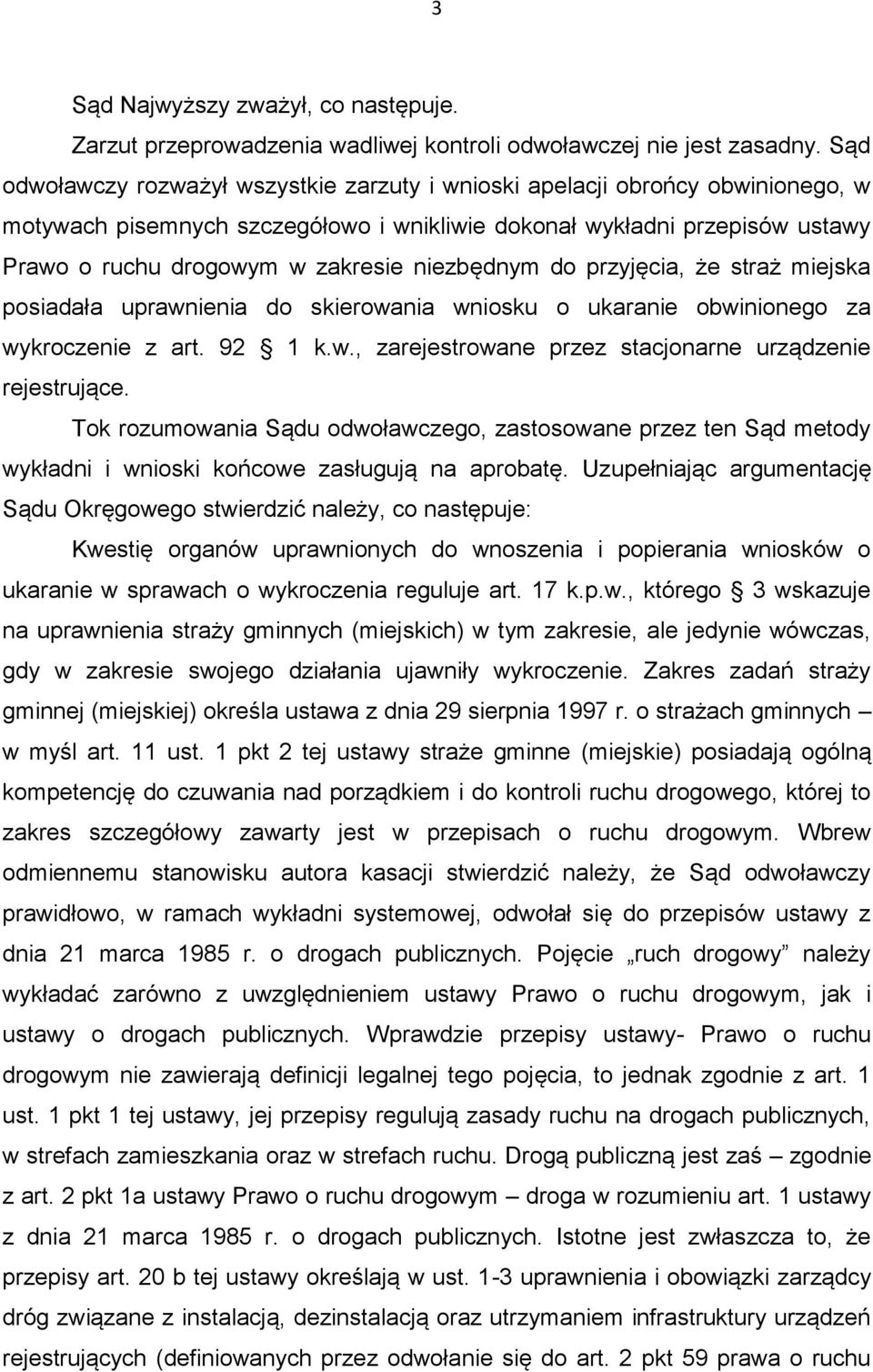 niezbędnym do przyjęcia, że straż miejska posiadała uprawnienia do skierowania wniosku o ukaranie obwinionego za wykroczenie z art. 92 1 k.w., zarejestrowane przez stacjonarne urządzenie rejestrujące.