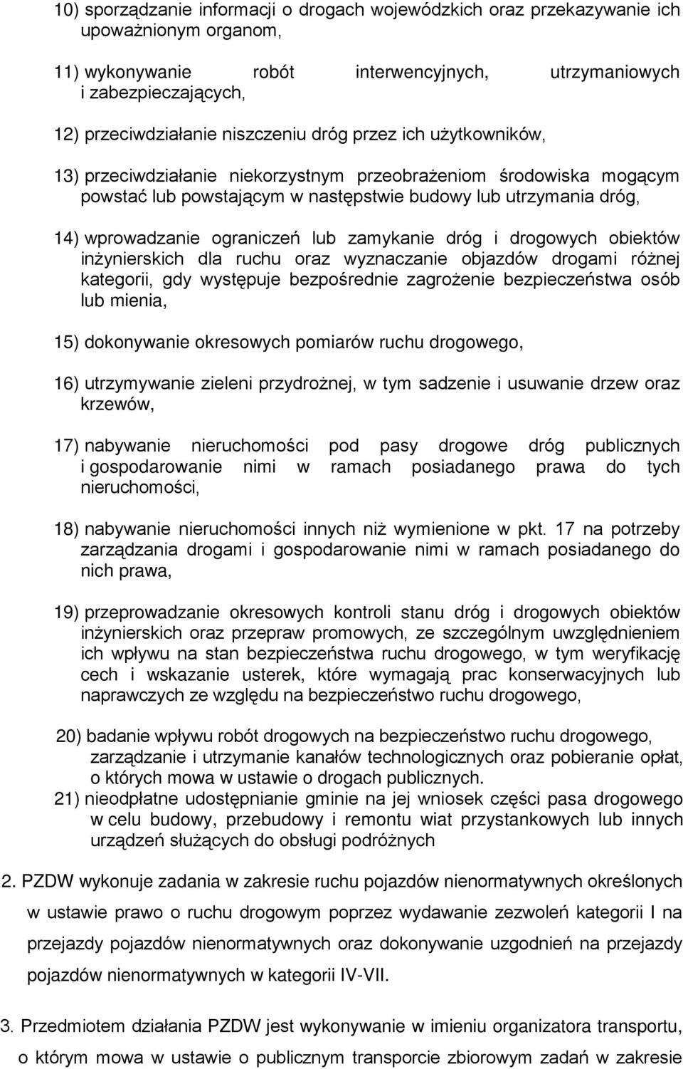 ograniczeń lub zamykanie dróg i drogowych obiektów inżynierskich dla ruchu oraz wyznaczanie objazdów drogami różnej kategorii, gdy występuje bezpośrednie zagrożenie bezpieczeństwa osób lub mienia,