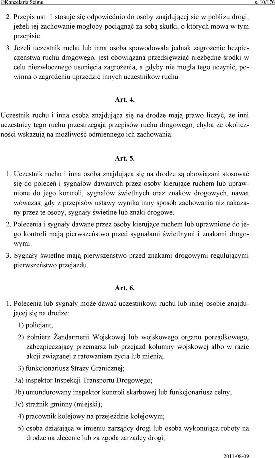 gdyby nie mogła tego uczynić, powinna o zagrożeniu uprzedzić innych uczestników ruchu. Art. 4.