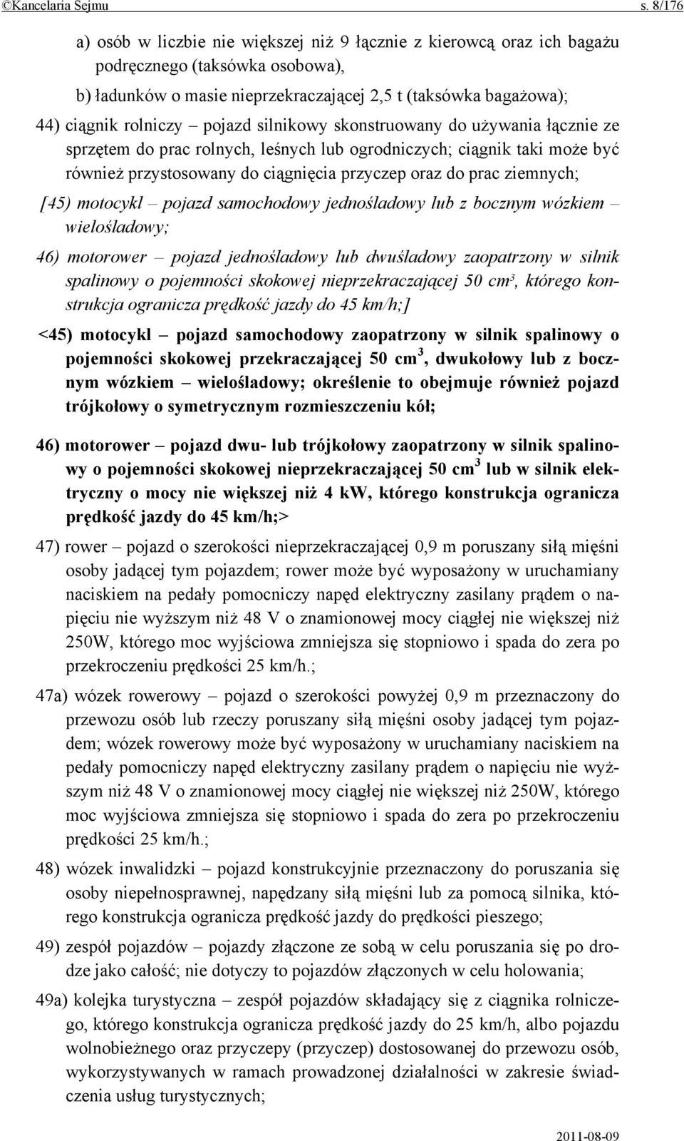 pojazd silnikowy skonstruowany do używania łącznie ze sprzętem do prac rolnych, leśnych lub ogrodniczych; ciągnik taki może być również przystosowany do ciągnięcia przyczep oraz do prac ziemnych;