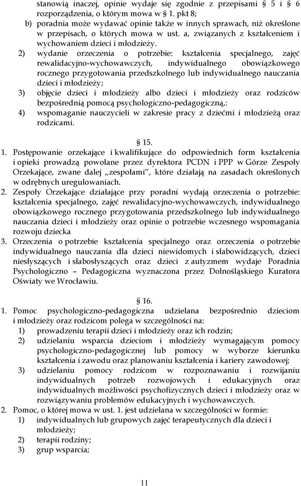 2) wydanie orzeczenia o potrzebie: kształcenia specjalnego, zajęć rewalidacyjno-wychowawczych, indywidualnego obowiązkowego rocznego przygotowania przedszkolnego lub indywidualnego nauczania dzieci i
