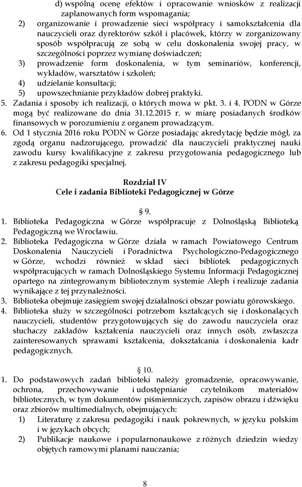 konferencji, wykładów, warsztatów i szkoleń; 4) udzielanie konsultacji; 5) upowszechnianie przykładów dobrej praktyki. 5. Zadania i sposoby ich realizacji, o których mowa w pkt. 3. i 4.