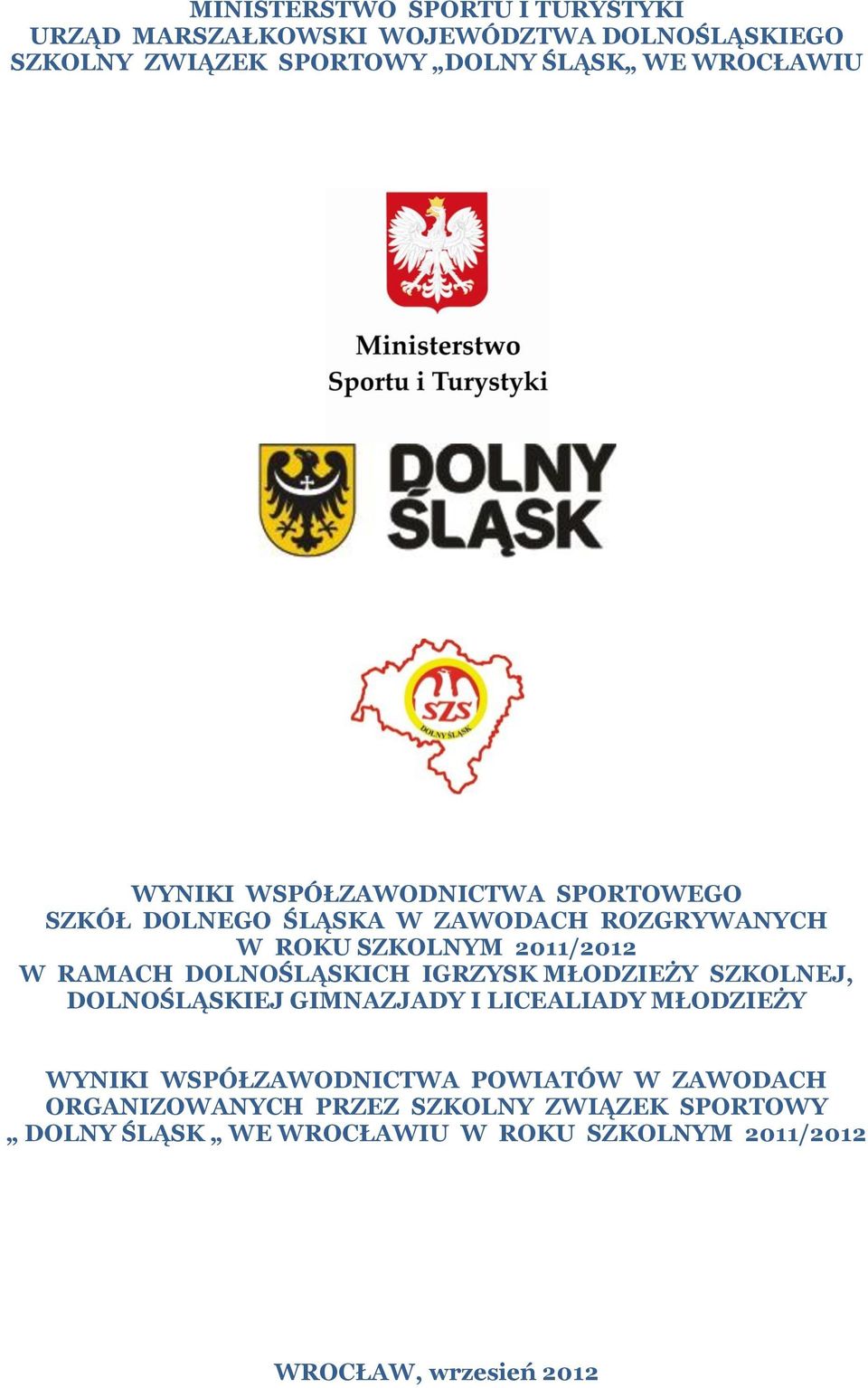 DOLNOŚLĄSKICH IGRZYSK MŁODZIEŻY SZKOLNEJ, DOLNOŚLĄSKIEJ GIMNAZJADY I LICEALIADY MŁODZIEŻY WYNIKI WSPÓŁZAWODNICTWA POWIATÓW W