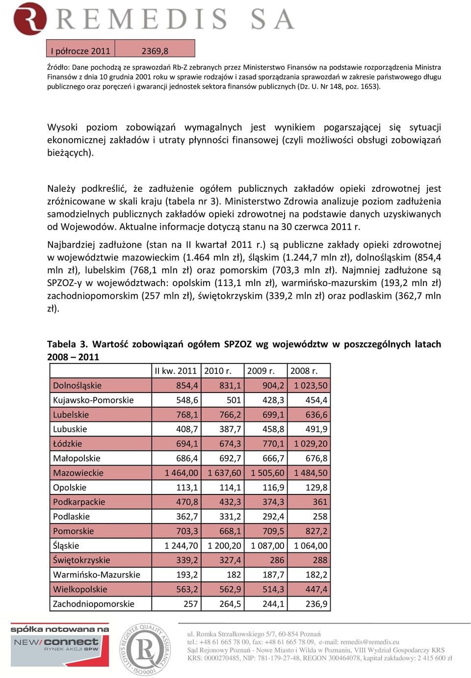 Wysoki poziom zobowiązań wymagalnych jest wynikiem pogarszającej się sytuacji ekonomicznej zakładów i utraty płynności finansowej (czyli możliwości obsługi zobowiązań bieżących).