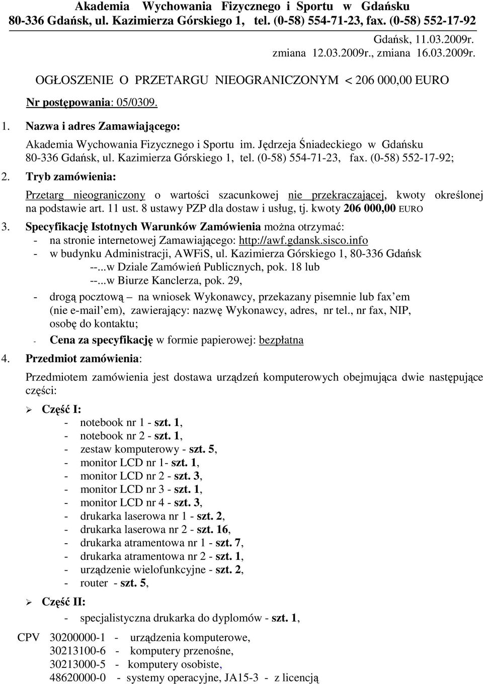 Jędrzeja Śniadeckiego w Gdańsku 80-336 Gdańsk, ul. Kazimierza Górskiego 1, tel. (0-58) 554-71-23, fax. (0-58) 552-17-92; 2.