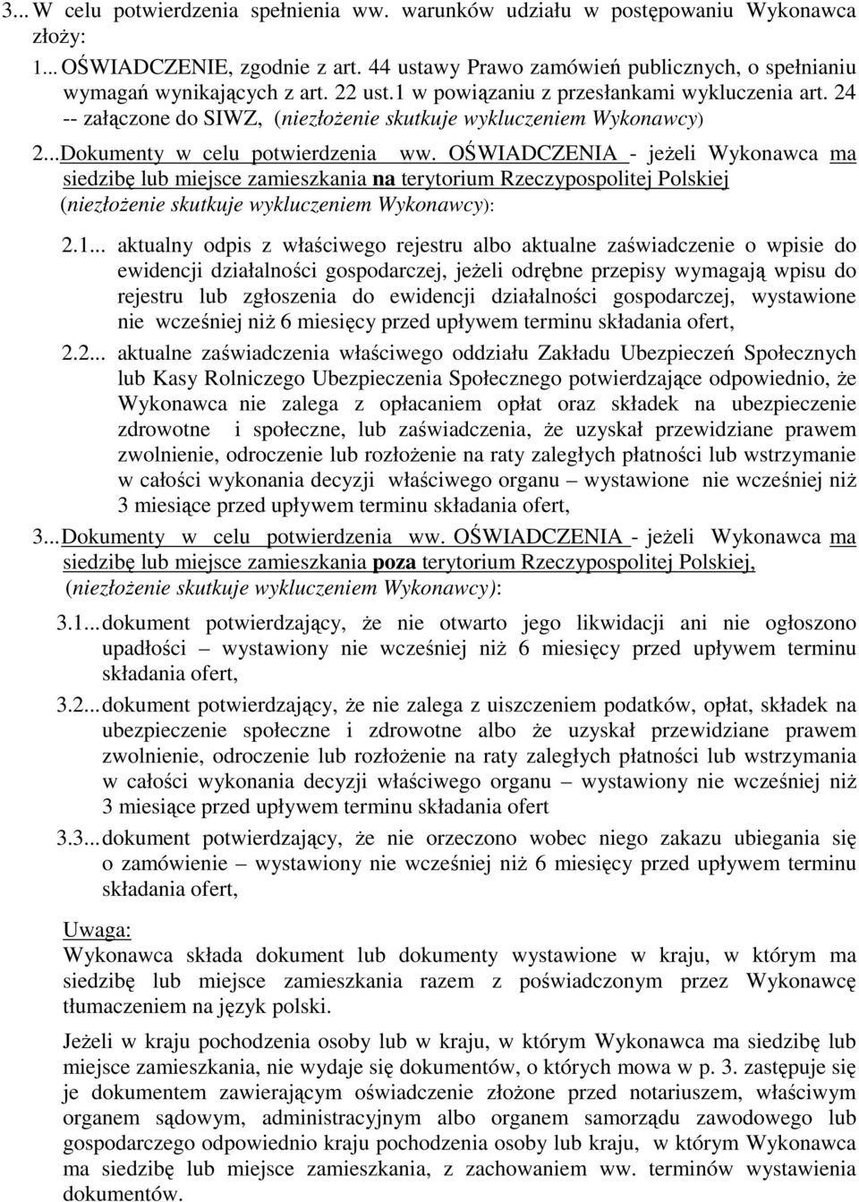 24 -- załączone do SIWZ, (niezłoŝenie skutkuje wykluczeniem Wykonawcy) 2...Dokumenty w celu potwierdzenia ww.