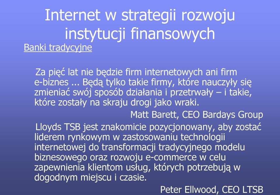 Matt Barett, CEO Bardays Group Lloyds TSB jest znakomicie pozycjonowany, aby zostać liderem rynkowym w zastosowaniu technologii internetowej do
