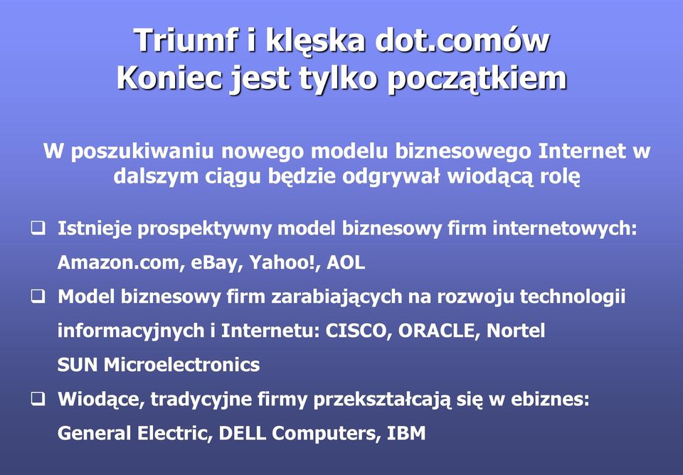 odgrywał wiodącą rolę Istnieje prospektywny model biznesowy firm internetowych: Amazon.com, ebay, Yahoo!