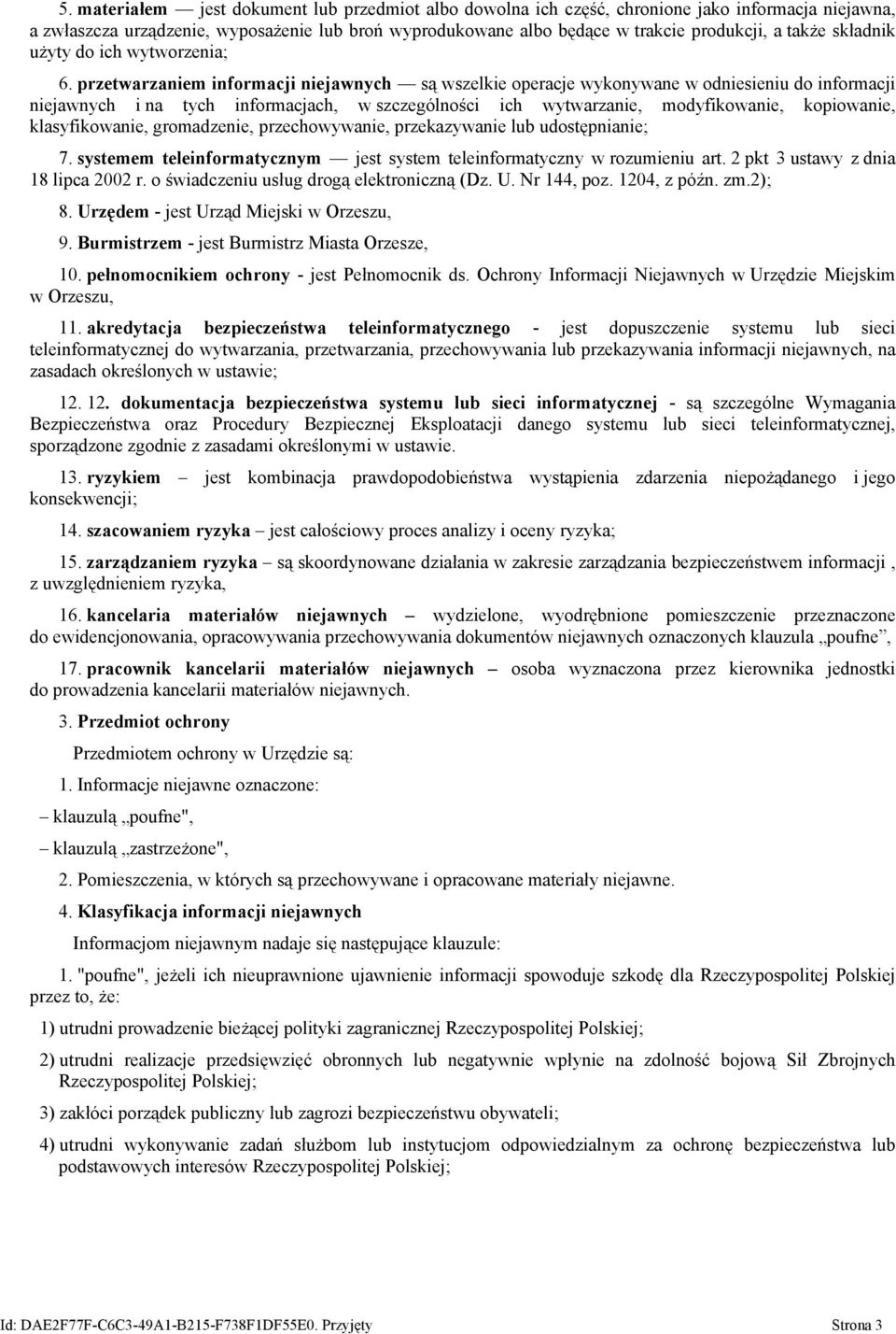 przetwarzaniem informacji niejawnych są wszelkie operacje wykonywane w odniesieniu do informacji niejawnych i na tych informacjach, w szczególności ich wytwarzanie, modyfikowanie, kopiowanie,