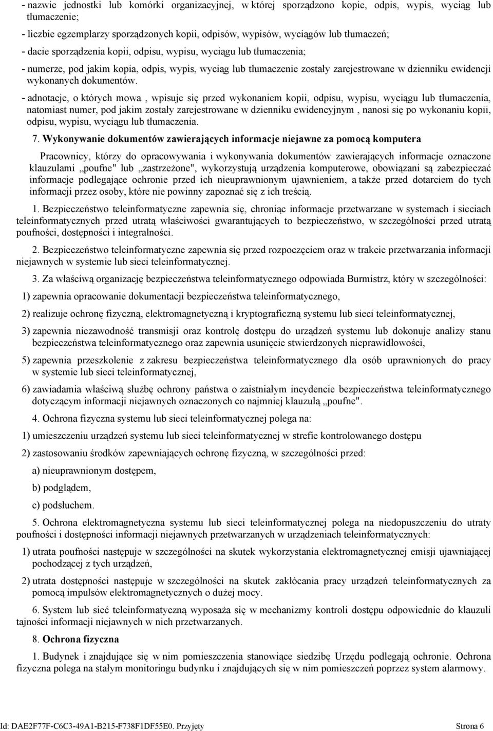 - adnotacje, o których mowa, wpisuje się przed wykonaniem kopii, odpisu, wypisu, wyciągu lub tłumaczenia, natomiast numer, pod jakim zostały zarejestrowane w dzienniku ewidencyjnym, nanosi się po