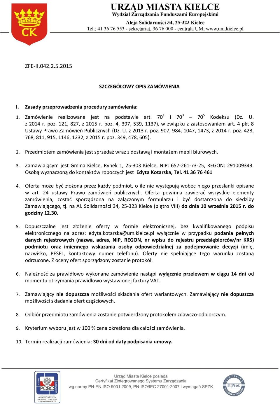 poz. 349, 478, 605). 2. Przedmiotem zamówienia jest sprzedaż wraz z dostawą i montażem mebli biurowych. 3. Zamawiającym jest Gmina Kielce, Rynek 1, 25-303 Kielce, NIP: 657-261-73-25, REGON: 291009343.