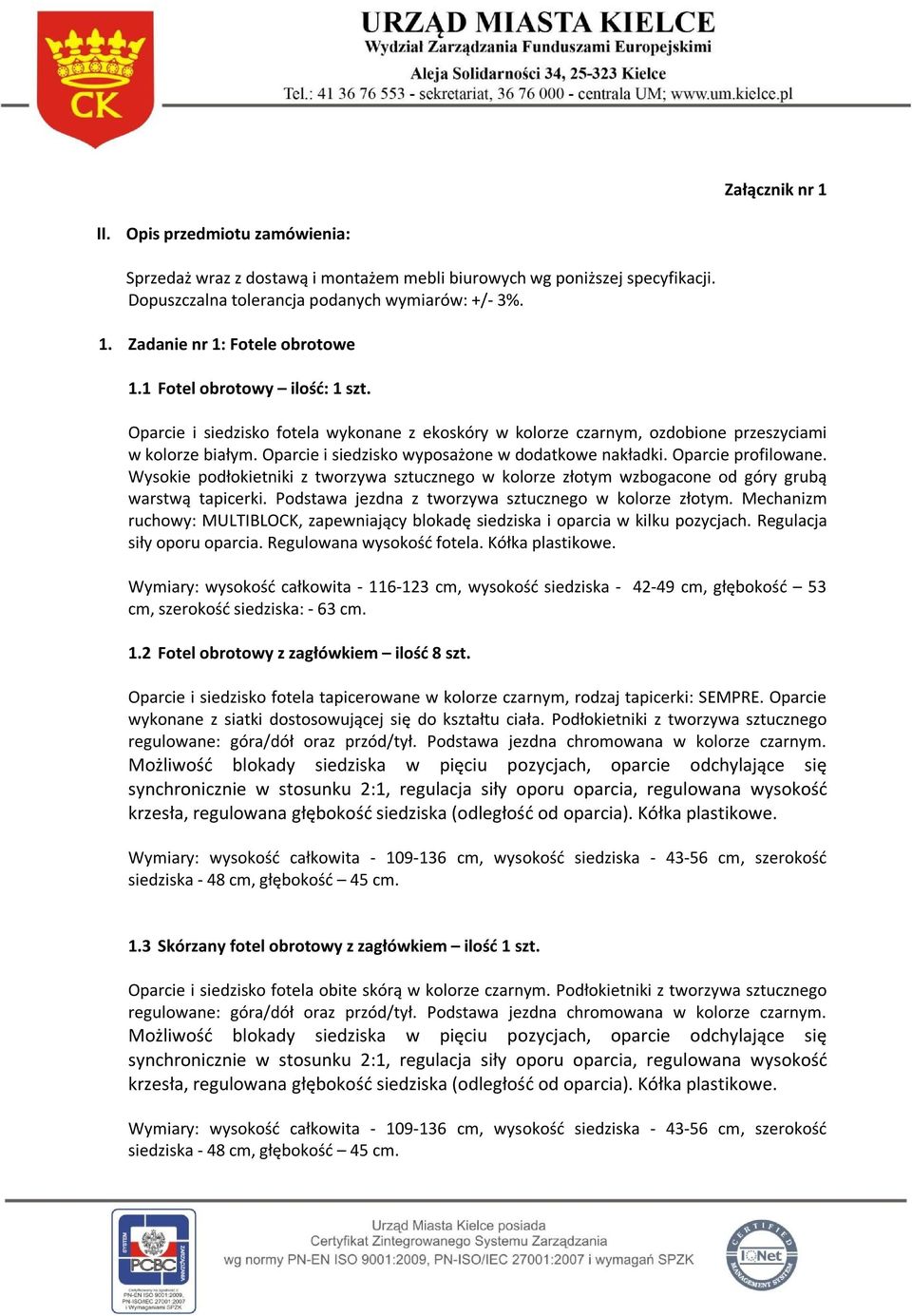 Oparcie profilowane. Wysokie podłokietniki z tworzywa sztucznego w kolorze złotym wzbogacone od góry grubą warstwą tapicerki. Podstawa jezdna z tworzywa sztucznego w kolorze złotym.