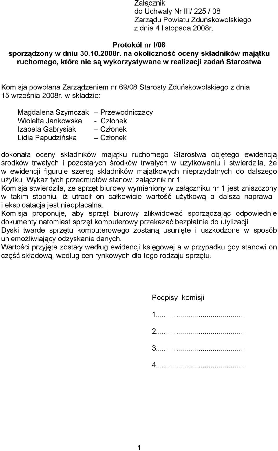 na okoliczność oceny składników majątku ruchomego, które nie są wykorzystywane w realizacji zadań Starostwa Komisja powołana Zarządzeniem nr 69/08 Starosty Zduńskowolskiego z dnia 15 września 2008r.