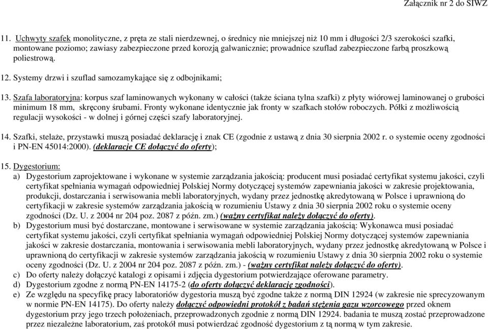 prowadnice szuflad zabezpieczone farbą proszkową poliestrową.. Systemy drzwi i szuflad samozamykające się z odbojnikami; 3.