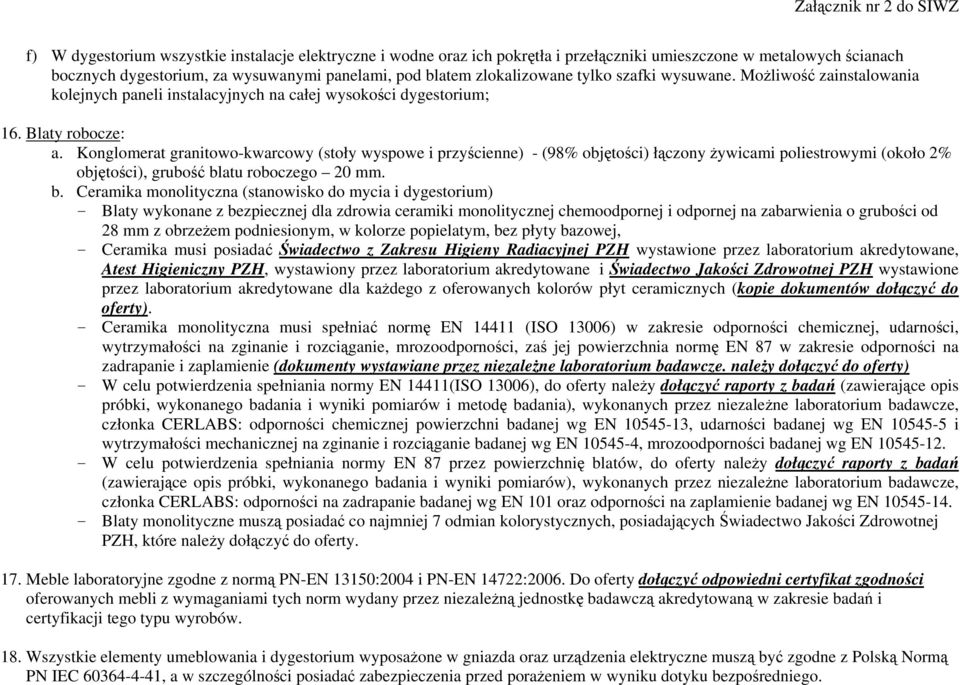 Konglomerat granitowo-kwarcowy (stoły wyspowe i przyścienne) - (98% objętości) łączony żywicami poliestrowymi (około % objętości), grubość bl