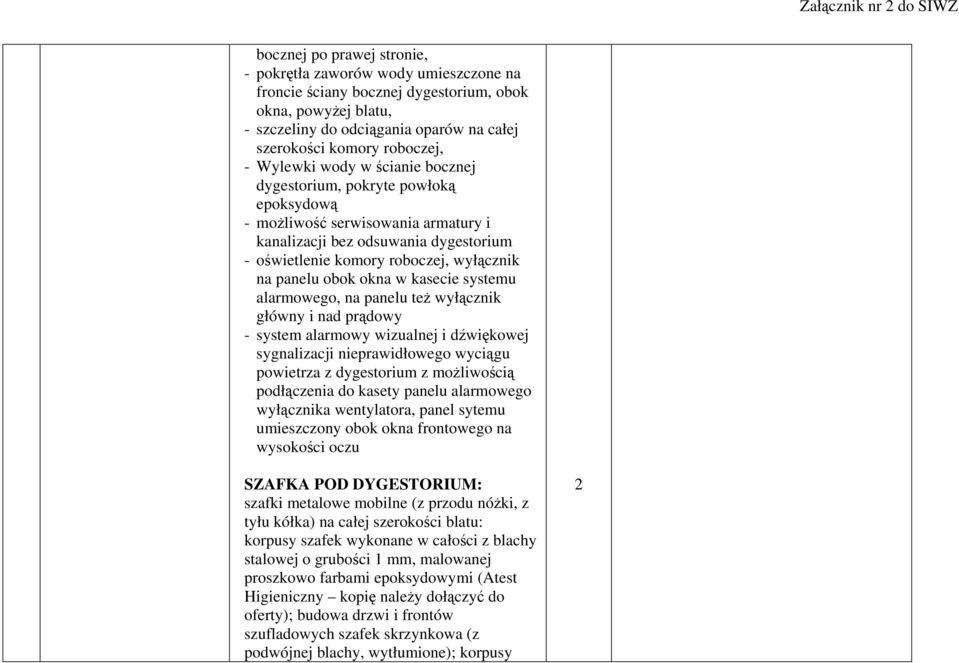 roboczej, wyłącznik na panelu obok okna w kasecie systemu alarmowego, na panelu też wyłącznik główny i nad prądowy - system alarmowy wizualnej i dźwiękowej sygnalizacji nieprawidłowego wyciągu