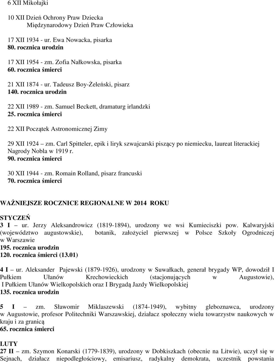 rocznica śmierci 22 XII Początek Astronomicznej Zimy 29 XII 1924 zm. Carl Spitteler, epik i liryk szwajcarski piszący po niemiecku, laureat literackiej Nagrody Nobla w 1919 r. 90.