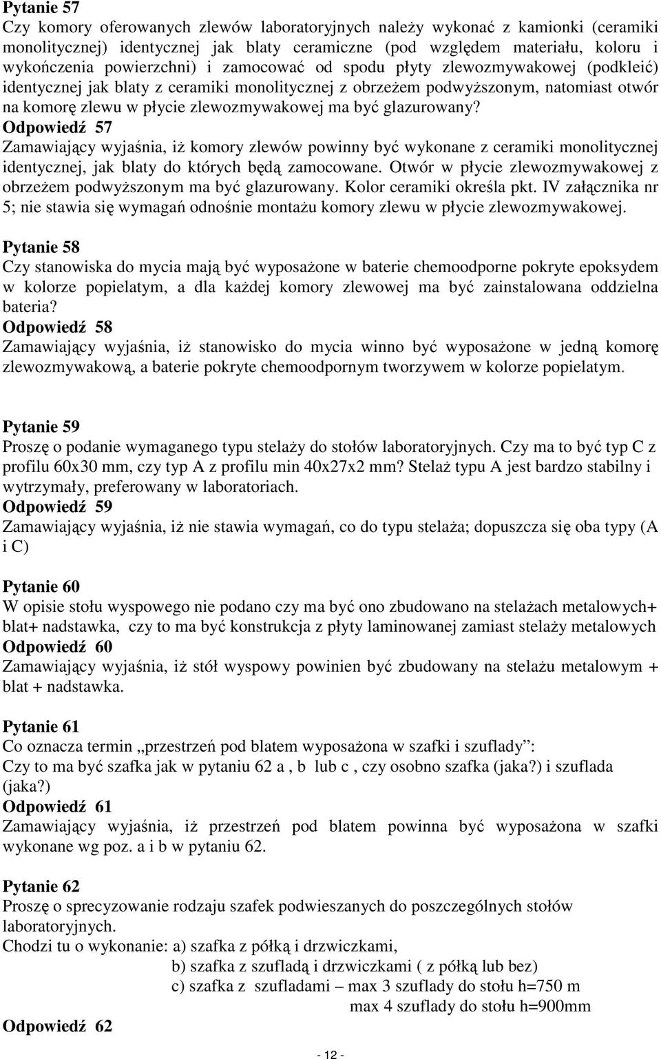 glazurowany? Odpowiedź 57 Zamawiający wyjaśnia, iŝ komory zlewów powinny być wykonane z ceramiki monolitycznej identycznej, jak blaty do których będą zamocowane.