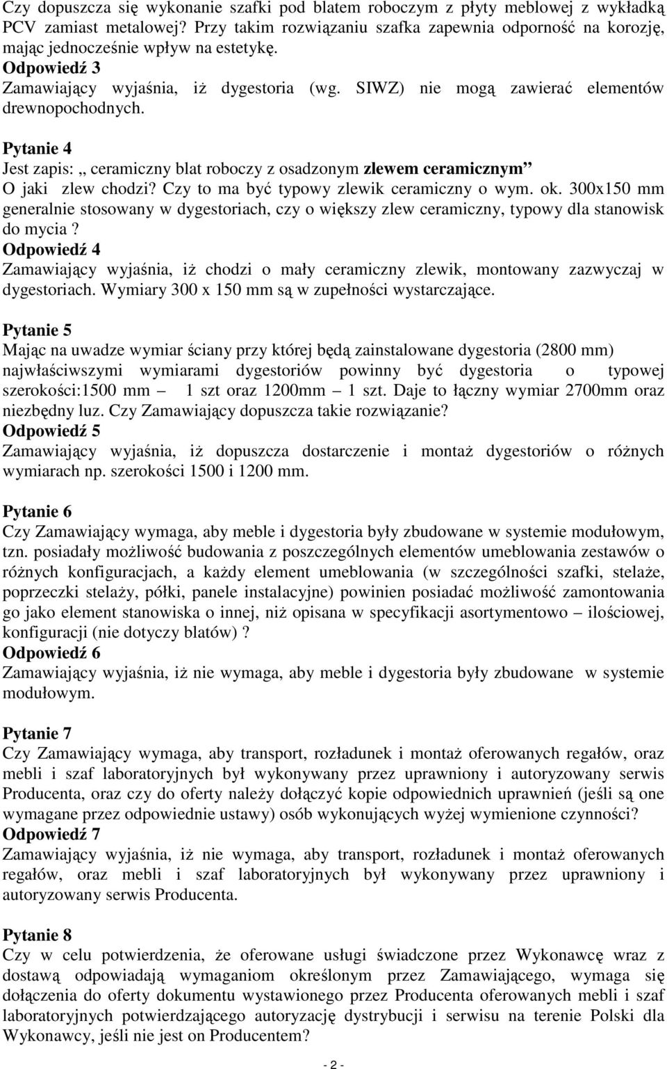 SIWZ) nie mogą zawierać elementów drewnopochodnych. Pytanie 4 Jest zapis: ceramiczny blat roboczy z osadzonym zlewem ceramicznym O jaki zlew chodzi? Czy to ma być typowy zlewik ceramiczny o wym. ok.