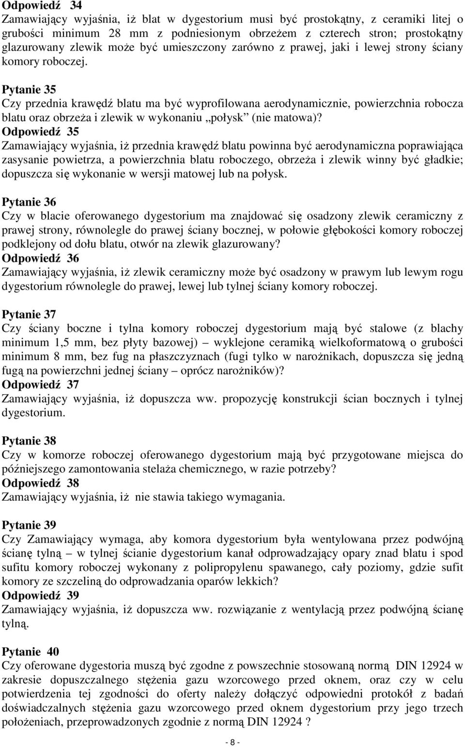 Pytanie 35 Czy przednia krawędź blatu ma być wyprofilowana aerodynamicznie, powierzchnia robocza blatu oraz obrzeŝa i zlewik w wykonaniu połysk (nie matowa)?