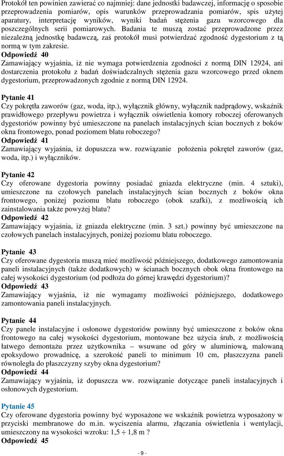 Badania te muszą zostać przeprowadzone przez niezaleŝną jednostkę badawczą, zaś protokół musi potwierdzać zgodność dygestorium z tą normą w tym zakresie.