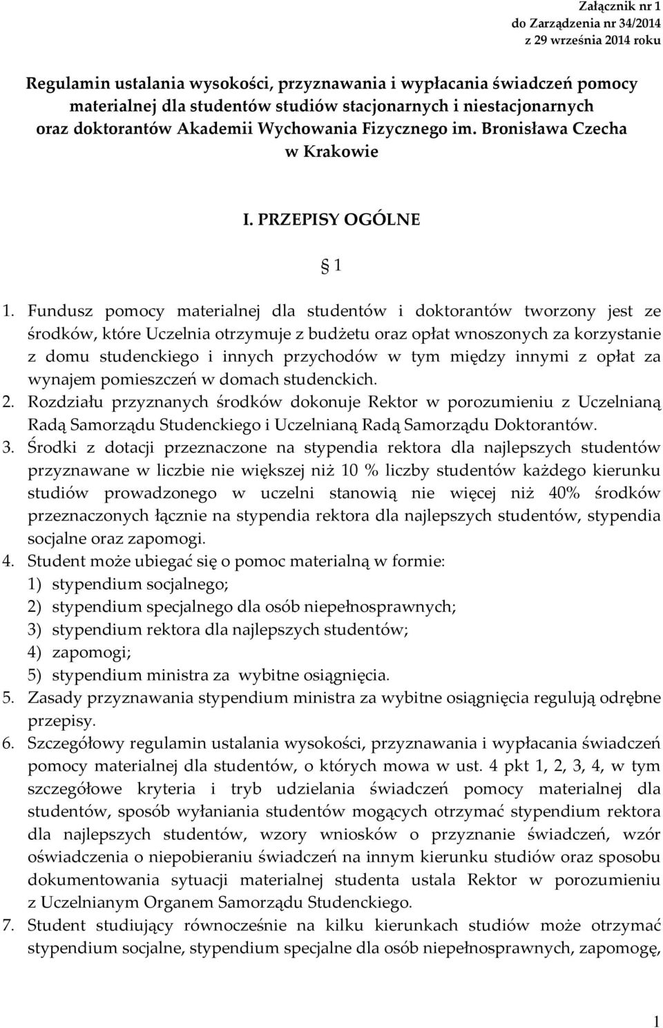 Fundusz pomocy materialnej dla studentów i doktorantów tworzony jest ze środków, które Uczelnia otrzymuje z budżetu oraz opłat wnoszonych za korzystanie z domu studenckiego i innych przychodów w tym