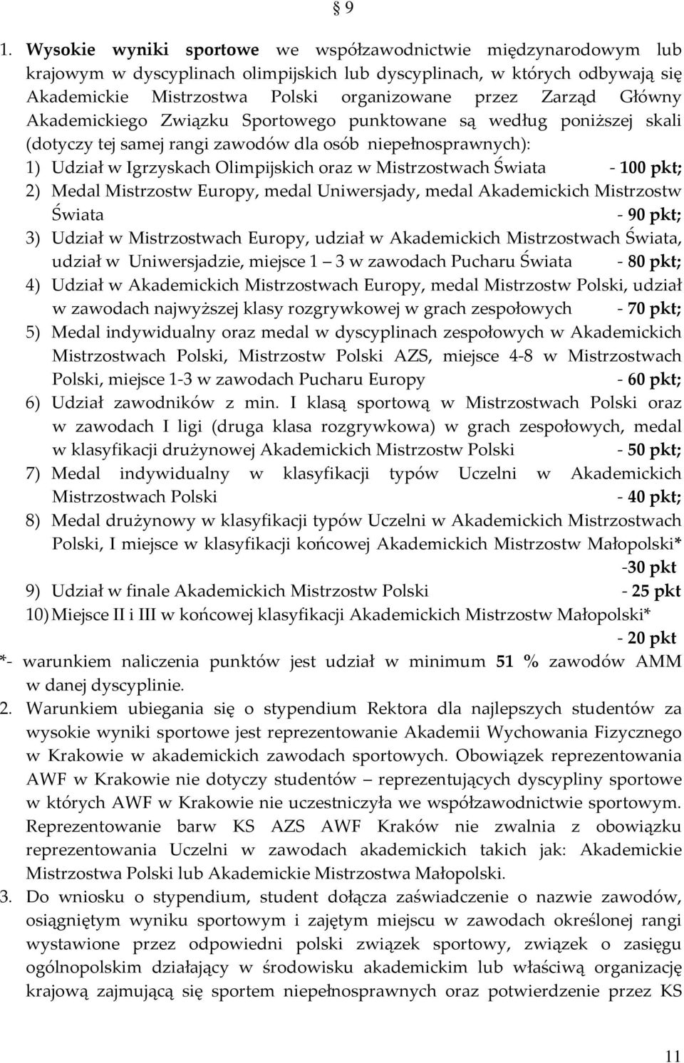 Mistrzostwach Świata 100 pkt; 2) Medal Mistrzostw Europy, medal Uniwersjady, medal Akademickich Mistrzostw Świata 90 pkt; 3) Udział w Mistrzostwach Europy, udział w Akademickich Mistrzostwach Świata,