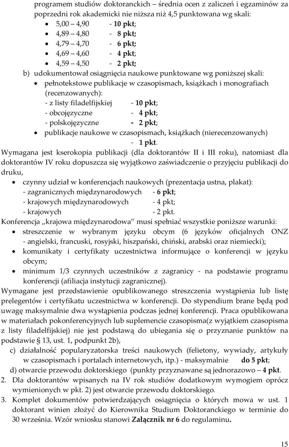 pkt; obcojęzyczne 4 pkt; polskojęzyczne 2 pkt; publikacje naukowe w czasopismach, książkach (nierecenzowanych) 1 pkt.