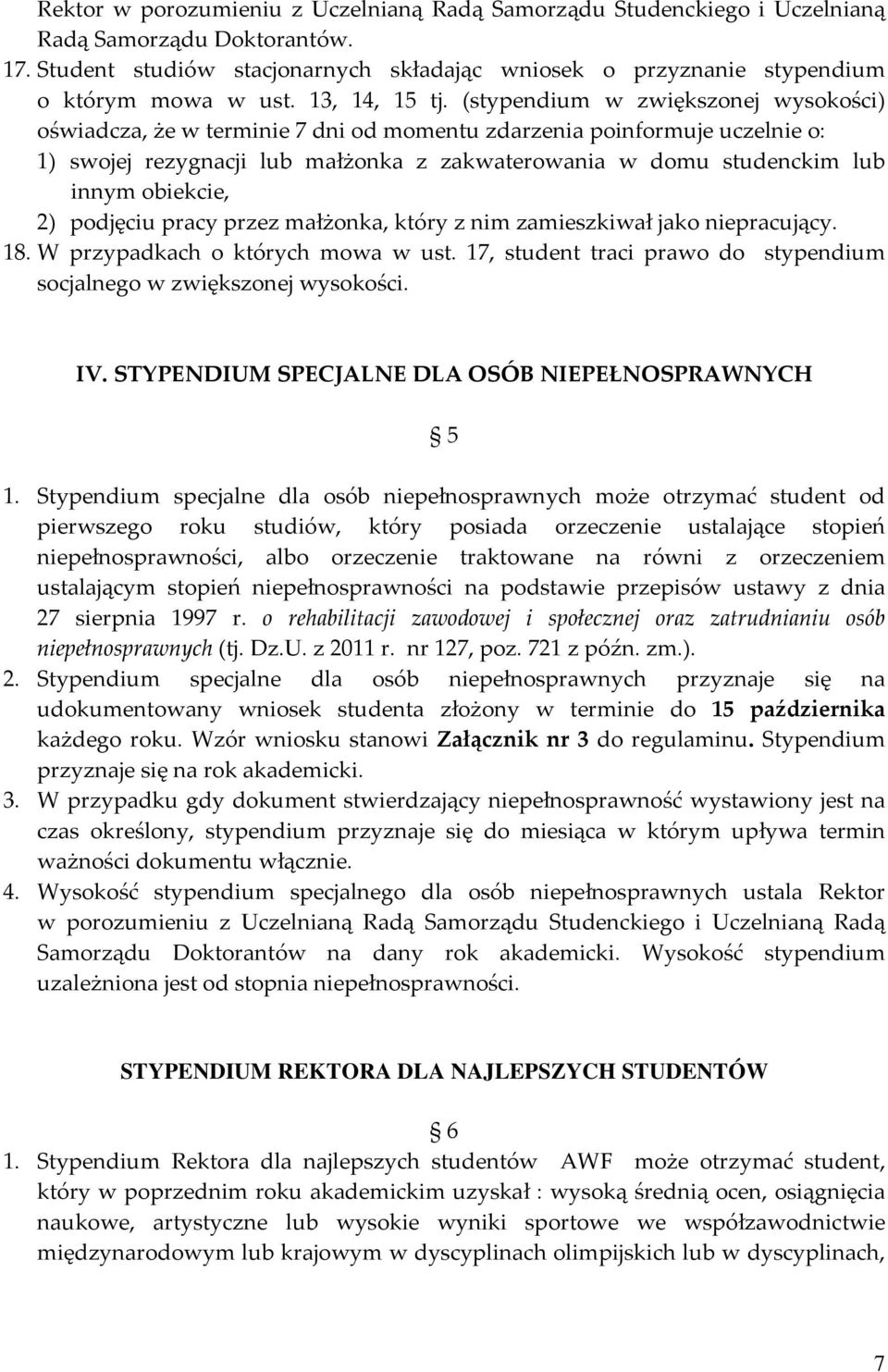 (stypendium w zwiększonej wysokości) oświadcza, że w terminie 7 dni od momentu zdarzenia poinformuje uczelnie o: 1) swojej rezygnacji lub małżonka z zakwaterowania w domu studenckim lub innym