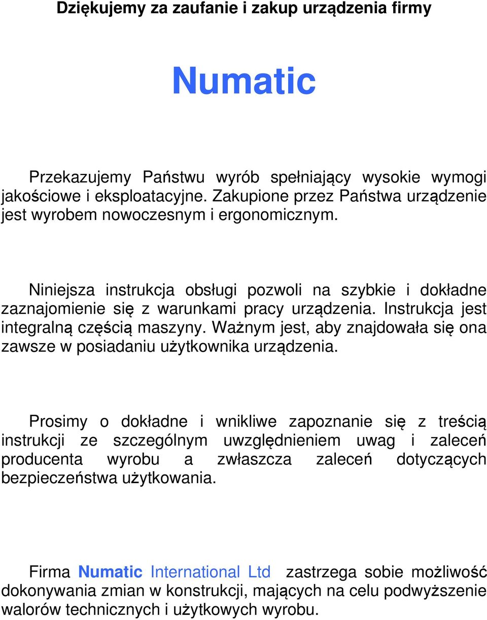 Instrukcja jest integralną częścią maszyny. Ważnym jest, aby znajdowała się ona zawsze w posiadaniu użytkownika urządzenia.