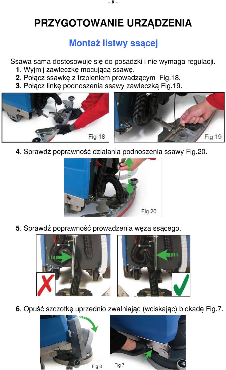 Połącz linkę podnoszenia ssawy zawleczką Fig.19. 4. Sprawdż poprawność działania podnoszenia ssawy Fig.20.