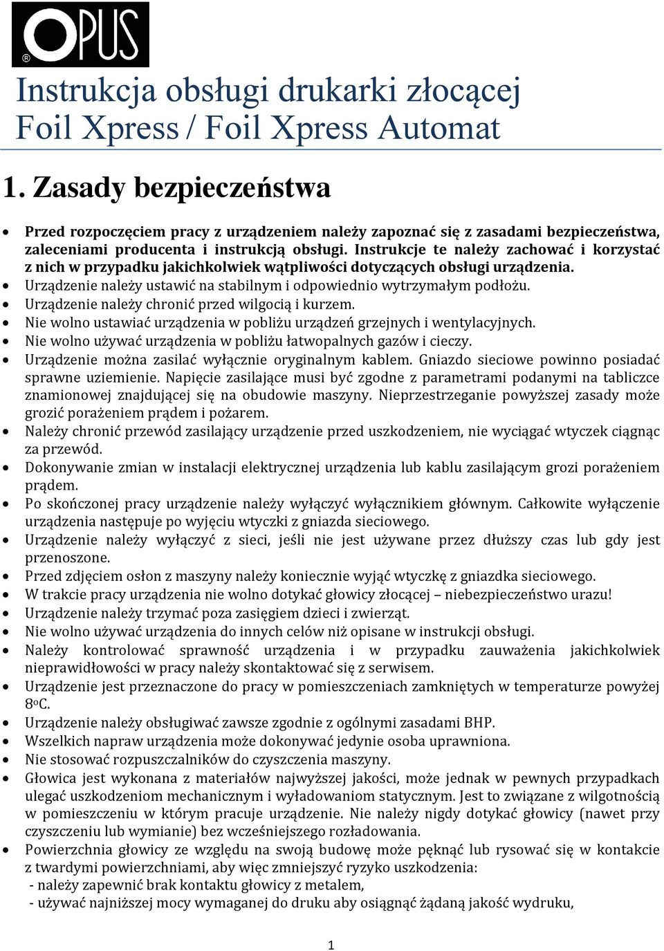 Instrukcje te należy zachować i korzystać z nich w przypadku jakichkolwiek wątpliwości dotyczących obsługi urządzenia. Urządzenie należy ustawić na stabilnym i odpowiednio wytrzymałym podłożu.